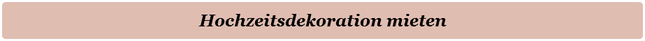 Hochzeitsdekoration mieten