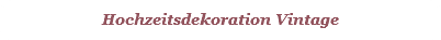 Hochzeitsdekoration Vintage