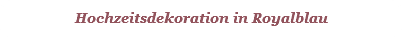 Hochzeitsdekoration in Royalblau