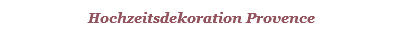 Hochzeitsdekoration Provence