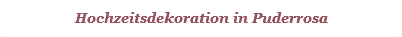 Hochzeitsdekoration in Puderrosa